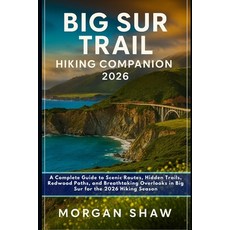 (영문도서)Big Sur Trail Hiking Companion 2026: A Complete Guide to Scenic Routes Hidden T... Paperback, Independently Published, English, 9798268217889