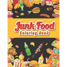 Junk food coloring book: An Adult Coloring book Featuring Junk foods which full of Delicious Liquid ... Paperback, Independently Published