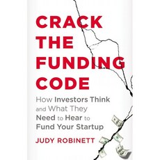 Crack the Funding Code: How Investors Think and What They Need to Hear to Fund Your Sta..., AMACOM