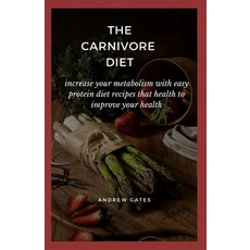 The Carnivore Diet: Increase Your Metabolism With Easy Protein Diet Recipes That Health To Improve Y... Paperback, Independently Published