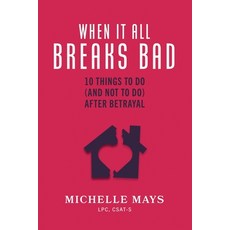 (영문도서)When It All Breaks Bad: 10 Things To Do (And Not Do) After Betrayal Paperback, Relational Recovery Press, English, 9780998843421