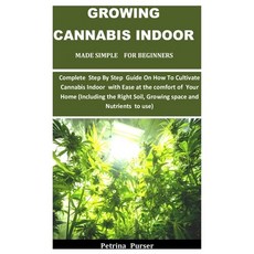 Growing Cannabis Indoor Made Simple For Beginners: Complete Step By Step Guide On How To Cultivate C... Paperback, Independently Published, English, 9798745432637