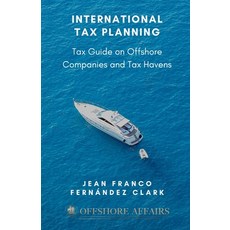 (영문도서) International Tax Planning: Tax Guide on Offshore Companies and Tax Havens Paperback, Independently Published, English, 9798334073852