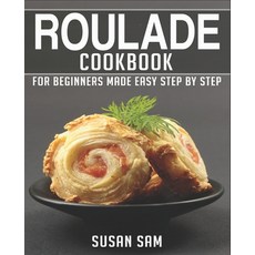 (영문도서) Roulade Cookbook: Book 1 for Beginners Made Easy Step by Step Paperback, Independently Published, English, 9798353802877