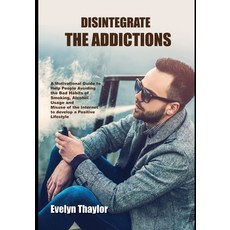 Disintegrate the Addictions: A Motivational Guide Helping People Giving Up Bad Habits of Smoking Al... Paperback, Independently Published