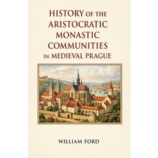 (영문도서)History of the Aristocratic Monastic Communities in Medieval Prague Paperback, Colloquium Verlag, English, 9798233164729