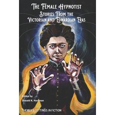 (영문도서) The Female Hypnotist: Stories from the Victorian and Edwardian Eras Paperback, Themes & Settings in Fictio..., English, 9780960082339