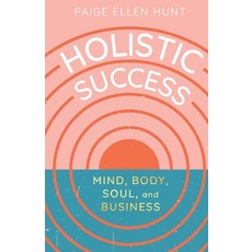 (영문도서) Holistic Success: Mind Body Soul and Business Paperback, New Degree Press, English, 9781637304235