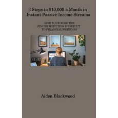 (영문도서) 3 Steps to $10 000 a Month in Instant Passive Income Streams: Give Your Boss the Finger with ... Hardcover, Aiden Blackwood, English, 9781806308866
