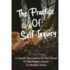 The Practice Of Self-Inquiry: In-Depth Description of the Power of Meditative Inquiry to Resolve Str... Paperback, Independently Published, English, 9798715653253