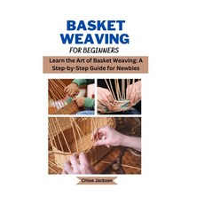 (영문도서) Basket weaving for beginners: Learn the Art of Basket Weaving: A Step-by-Step Guide for Newbies Paperback, Independently Published, English, 9798387383700