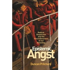 Epistemic Angst: Radical Skepticism and the Groundlessness of Our Believing Paperback, Princeton University Press