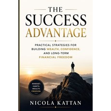 (영문도서)The Success Advantage: Practical Strategies for Building Wealth Confidence and... Paperback, Kattan, English, 9798240995804