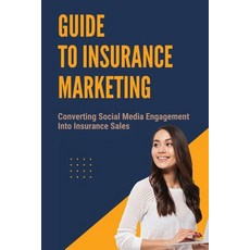 (영문도서) Guide To Insurance Marketing: Converting Social Media Engagement Into Insurance Sales: Action... Paperback, Independently Published, English, 9798506376279