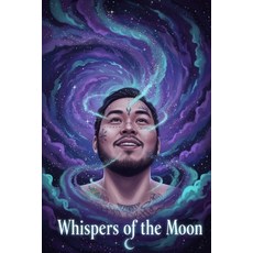 (영문도서)Whispers Of The Moon: From Heart to Stars: A Collection of Love and Reflection Paperback, Independently Published, English, 9798269504216