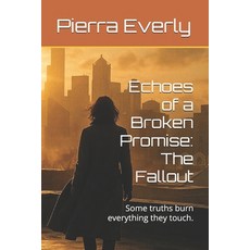 (영문도서)Echoes of a Broken Promise: The Fallout: Some truths burn everything they touch. Paperback, Independently Published, English, 9798269382197
