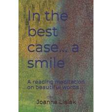 (영문도서)In the best case... a smile: A reading meditation on beautiful words Paperback, Independently Published, English, 9798284894996