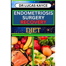 (영문도서) Endometriosis Surgery Recovery Diet: Proven Surgical Solutions And Nourishing Your Healing Jo... Paperback, Independently Published, English, 9798880040063