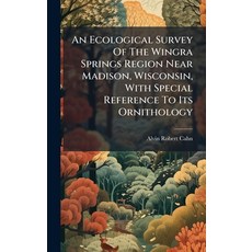(영문도서)An Ecological Survey Of The Wingra Springs Region Near Madison Wisconsin With... Hardcover, Hutson Street Press, English, 9781024360400