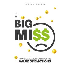 (영문도서) The Big Miss: How Organizations Overlook the Value of Emotions Paperback, Business Expert Press, English, 9781637422564