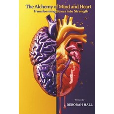 (영문도서)The Alchemy of Mind & Heart: Transforming Stress into Strength Paperback, Independently Published, English, 9798283045719