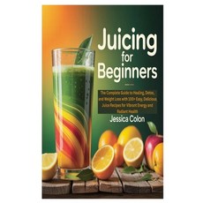 (英文圖書)Juicing for Beginners: The Complete Guide to Healing Detox and Weight Loss wit... 平裝版, Independently Published, 英文