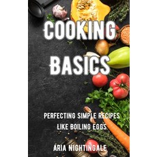 (영문도서) Cooking Basics: Perfecting Simple Recipes Like Boiling Eggs Paperback, Revival Waves of Glory Mini..., English, 9798330421275