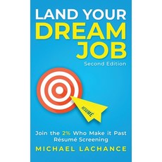 Land Your Dream Job: Join the 2% Who Make it Past Résumé Screening (Second Edition) Paperback, Michael LaChance