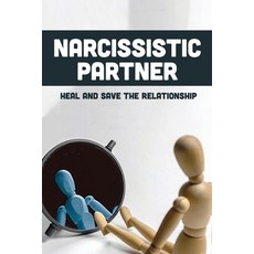(영문도서) Narcissistic Partner: Heal And Save The Relationship: In A Relationship With A Narcissist Paperback, Independently Published, English, 9798749060034