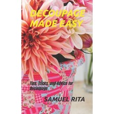 (영문도서) Decoupage Made Easy: Tips Tricks and Advice for Decoupage Paperback, Independently Published, English, 9798353002970