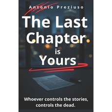 (영문도서)The Last Chapter is Yours: Whoever Controls the Story Controls the Dead Paperback, Independently Published, English, 9798279203871