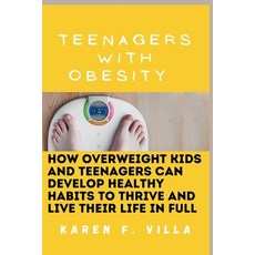 (영문도서) Teenagers with Obesity: How Overweight Kids and Teenagers Can Develop Healthy Habits to Thriv... Paperback, Independently Published, English, 9798871594513