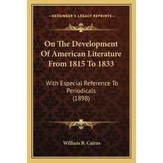 (영문도서)On The Development Of American Literature From 1815 To 1833: With Especial Refer... Paperback, English, 9781165655366, Kessinger Publishing