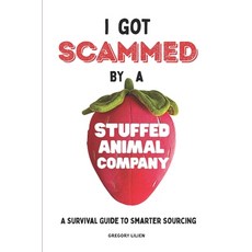 (英文圖書)I Got Scammed by a Stuffed Animal Company: A Survival Guide to Smarter Sourcing ... 平裝版, Independently Published, 英文