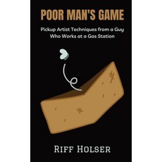 (영문도서) Poor Man's Game: Pickup Artist Techniques from a Guy Who Works at a Gas Station Paperback, Soy Sauce Publishing, English, 9781961288003