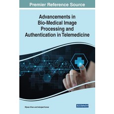 (영문도서) Advancements in Bio-Medical Image Processing and Authentication in Telemedicine Hardcover, IGI Global, English, 9781668469576