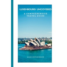 (영문도서) Luxembourg Uncovered: A Comprehensive Travel Guide Paperback, Independently Published, English, 9798398453812