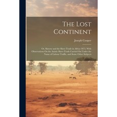 (영문도서) The Lost Continent: Or Slavery and the Slave-Trade in Africa 1875 With Observations On the ... Paperback, Legare Street Press, English, 9781021884206