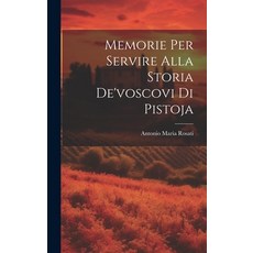 (영문도서) Memorie Per Servire Alla Storia De'voscovi Di Pistoja Hardcover, Legare Street Press, English, 9781019487303