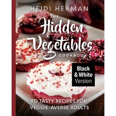 (영문도서)The Hidden Vegetables Cookbook: 90 Tasty Recipes for Veggie-Averse Adults B&W Ve... Paperback, Hekla Publishing LLC, English, 9781947233133