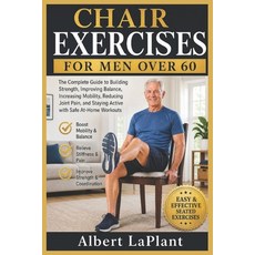 (영문도서)Chair Exercises for Men Over 60: The Complete Guide to Building Strength Improv... Paperback, Independently Published, English, 9798181997868