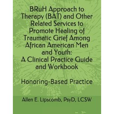 BRuH Approach to Therapy (BAT) and Other Related Services to Promote Healing of Traumatic Grief Amon... Paperback, Independently Published, English, 9798566589657
