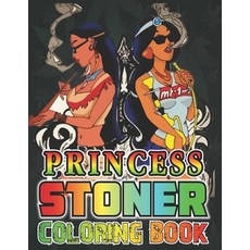 Princess Stoner Coloring Book: Relaxing And Stress Relieving Art Book For Stoners Paperback, Independently Published