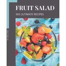 365 Ultimate Fruit Salad Recipes: Not Just a Fruit Salad Cookbook! Paperback, Independently Published, English, 9798570821743