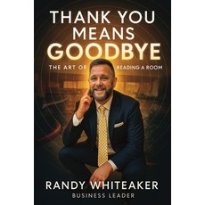 (영문도서)Thank You Means Goodbye: The Art of Reading the Room Paperback, Randy Whiteaker, English, 9798349675218