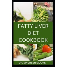 (영문도서) Fatty Liver Diet Cookbook: Complete Guide With 30 Recipes To Improve Liver Health Paperback, Independently Published, English, 9798323013357