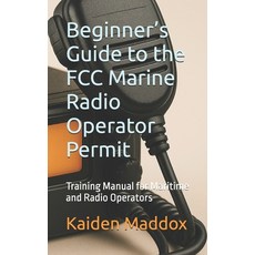 (영문도서)Beginner's Guide to the FCC Marine Radio Operator Permit: Training Manual for Ma... Paperback, Independently Published, English, 9798297388956