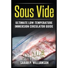 (영문도서) Sous Vide: Ultimate Low-Temperature Immersion Circulator Guide (Modern Technique Step-by-Ste... Paperback, Urgesta as, English, 9788293791881