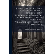 (영문도서)Justini Febronii Icti Buch Von Dem Zustand Der Kirche Und Der Rechtmäßigen Gewal... Paperback, Nabu Press, English, 9781273225307