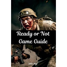 (영문도서)Ready or Not Game Guide: Unlock Every Mission Dominate Every Room and Lead Lik... Paperback, Independently Published, English, 9798264810992